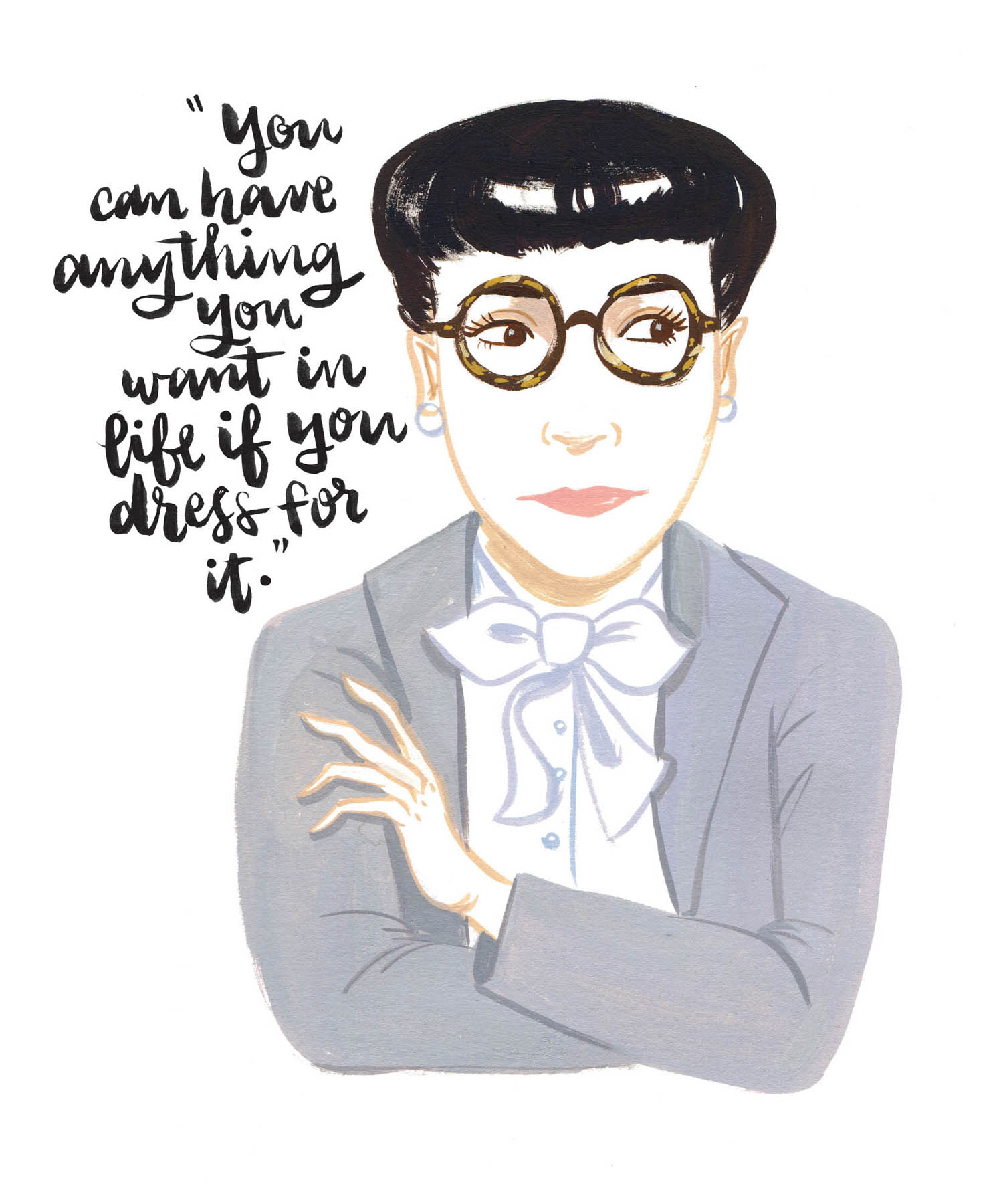 “You can have anything you want in life if you dress for it.”
